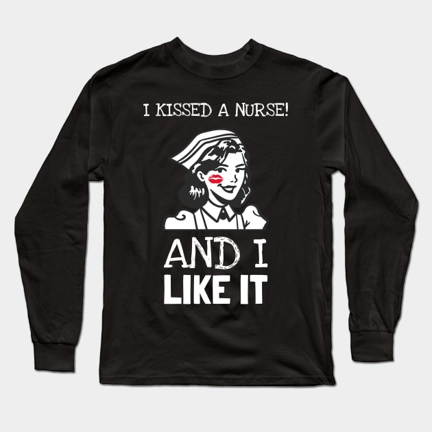 I Kissed A Nurse And I Like It Long Sleeve T-Shirt by Hunter_c4 "Click here to uncover more designs"